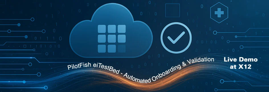 PilotFish will demo the eiTestbed which automates onboarding and validation of EDI transactions at the X12 Summer Meeting 2025